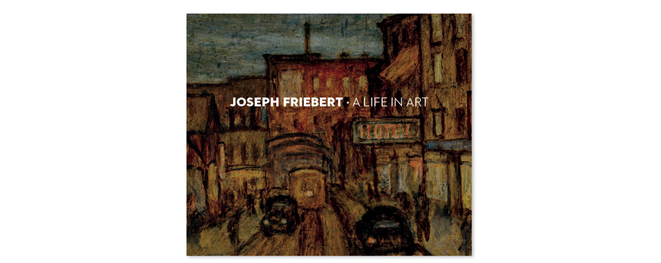 JosephFriebert: A Life In Art Cover